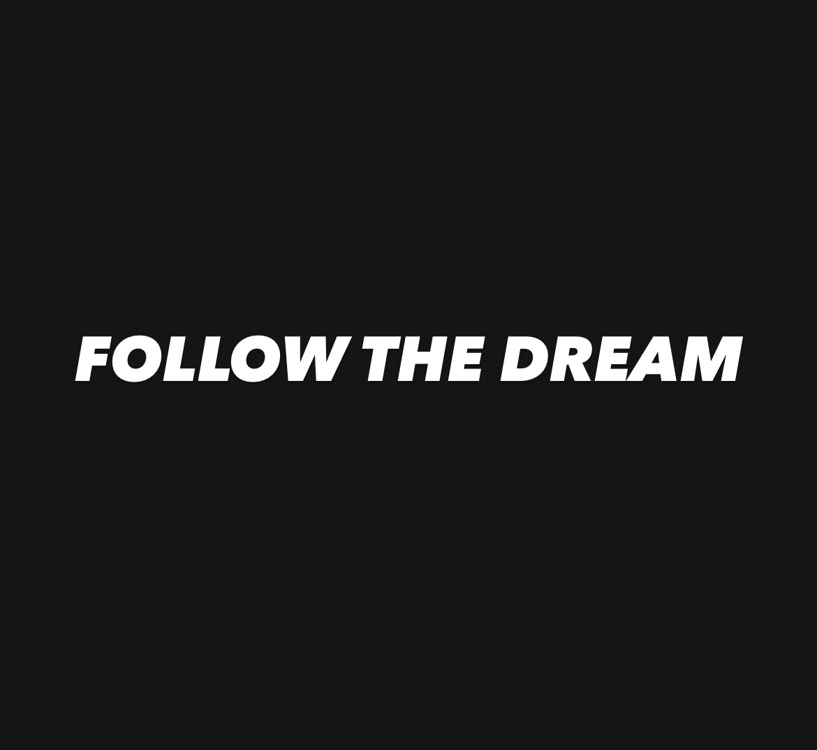 Follow the dream